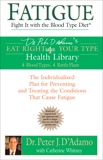 Fatigue: Fight It with the Blood Type Diet: The Individualized Plan for Preventing and Treating the Conditions That Cause Fatigue, Whitney, Catherine & D'Adamo, Peter J.