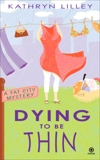 Dying to Be Thin: A Fat City Mystery, Lilley, Kathryn