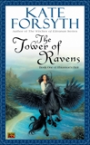 The Tower of Ravens: Book One of Rhiannon's Ride, Forsyth, Kate