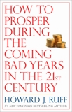 How to Prosper During the Coming Bad Years in the 21st Century, Ruff, Howard