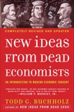 New Ideas from Dead Economists: An Introduction to Modern Economic Thought, Buchholz, Todd G.