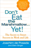 Don't Eat The Marshmallow Yet!: The Secret to Sweet Success in Work and Life, de Posada, Joachim & Singer, Ellen