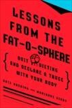 Lessons from the Fat-o-sphere: Quit Dieting and Declare a Truce with Your Body, Kirby, Marianne & Harding, Kate