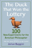 The Duck That Won the Lottery: 100 New Experiments for the Armchair Philosopher, Baggini, Julian