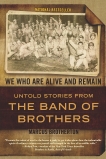 We Who Are Alive and Remain: Untold Stories from the Band of Brothers, Brotherton, Marcus