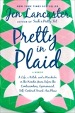 Pretty in Plaid: A Life, A Witch, and a Wardrobe, or, the Wonder Years Before the Condescending, Egomaniacal, Self-Centered Smart-Ass Phase, Lancaster, Jen