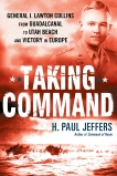 Taking Command: General J. Lawton Collins From Guadalcanal to Utah Beach and Victory in Europe, Jeffers, H. Paul