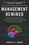 Management Rewired: Why Feedback Doesn't Work and Other Surprising Lessons fromthe Latest Brain Science, Jacobs, Charles S.