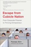 Escape From Cubicle Nation: From Corporate Prisoner to Thriving Entrepreneur, Slim, Pamela