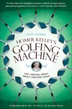 Homer Kelley's Golfing Machine: The Curious Quest That Solved Golf, Gummer, Scott