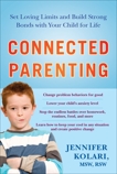 Connected Parenting: Set Loving Limits and Build Strong Bonds with Your Child for Life, Kolari, Jennifer