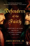 Defenders of the Faith: Christianity and Islam Battle for the Soul of Europe, 1520-1536, Reston, James