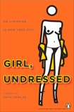 Girl, Undressed: On Stripping in New York City, Fowler, Ruth