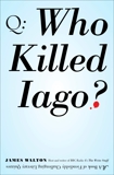 Who Killed Iago?: A Book of Fiendishly Challenging Literary Quizzes, Walton, James