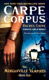 Carpe Corpus: The Morganville Vampires, Book 6, Caine, Rachel