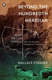 Beyond the Hundredth Meridian: John Wesley Powell and the Second Opening of the West, Stegner, Wallace