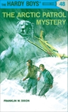 Hardy Boys 48: The Arctic Patrol Mystery, Dixon, Franklin W.