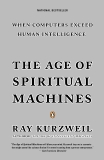 The Age of Spiritual Machines: When Computers Exceed Human Intelligence, Kurzweil, Ray