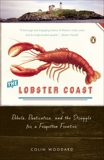 The Lobster Coast: Rebels, Rusticators, and the Struggle for a Forgotten Frontier, Woodard, Colin