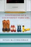 Confessions of a Counterfeit Farm Girl: A Memoir, McCorkindale, Susan