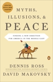 Myths, Illusions, and Peace: Finding a New Direction for America in the Middle East, Ross, Dennis & Makovsky, David