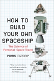 How to Build Your Own Spaceship: The Science of Personal Space Travel, Bizony, Piers