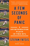 A Few Seconds of Panic: A Sportswriter Plays in the NFL, Fatsis, Stefan