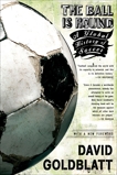 The Ball is Round: A Global History of Soccer, Goldblatt, David