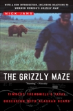 The Grizzly Maze: Timothy Treadwell's Fatal Obsession with Alaskan Bears, Jans, Nick