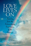 Love Lives On: Learning from the Extraordinary Encounters of the Bereaved, LaGrand, Louis