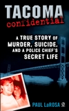 Tacoma Confidential: A True Story of Murder, Suicide, and a Police Chief's Secret Life, LaRosa, Paul