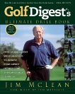 Golf Digest's Ultimate Drill Book: Over 120 Drills that Are Guaranteed to Improve Every Aspect of Your Game and Low, McLean, Jim