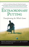 Extraordinary Putting: Transforming the Whole Game, Shoemaker, Fred & Hardy, Jo