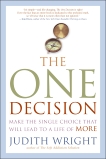 The One Decision: Make the Single Choice That Will Lead to a Life of More, Wright, Judith