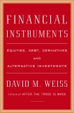 Financial Instruments: Equities, Debt, Derivatives, and Alternative Investments, Weiss, David M.