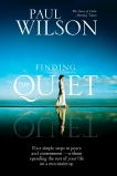 Finding the Quiet: Four Simple Steps to Peace and Contentment--Without Spending the Rest of Your Life on a Mountaintop, Wilson, Paul