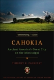Cahokia: Ancient America's Great City on the Mississippi, Pauketat, Timothy R.