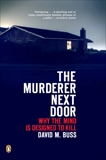 The Murderer Next Door: Why the Mind Is Designed to Kill, Buss, David M.