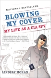 Blowing My Cover: My Life as a CIA Spy, Moran, Lindsay