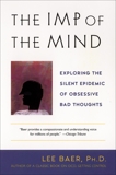 The Imp of the Mind: Exploring the Silent Epidemic of Obsessive Bad Thoughts, Baer, Lee