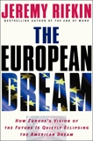 The European Dream: How Europe's Vision of the Future Is Quietly Eclipsing the American Dream, Rifkin, Jeremy