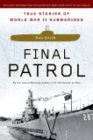 Final Patrol: True Stories of World War II Submarines, Keith, Don