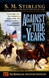 Against the Tide of Years: A Novel of the Change, Stirling, S. M.