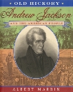 Old Hickory:Andrew Jackson and the American People: Andrew Jackson and the American People, Marrin, Albert