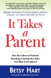 It Takes a Parent: How the Culture of Pushover Parenting Is Hurting Our Children-and What to Do About it, Hart, Betsy