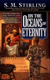 On the Oceans of Eternity: A Novel of the Change, Stirling, S. M.