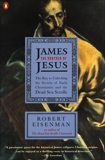 James the Brother of Jesus: The Key to Unlocking the Secrets of Early Christianity and the Dead Sea Scrolls, Eisenman, Robert H.