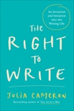 The Right to Write: An Invitation and Initiation into the Writing Life, Cameron, Julia