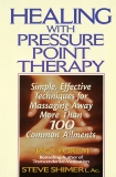 Healing with Pressure Point Therapy: Simple, Effective Techniques for Massaging Away More Than 100 Annoying Ailments, Forem, Jack