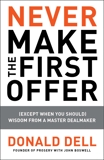 Never Make the First Offer: (Except When You Should) Wisdom from a Master Dealmaker, Dell, Donald & Boswell, John